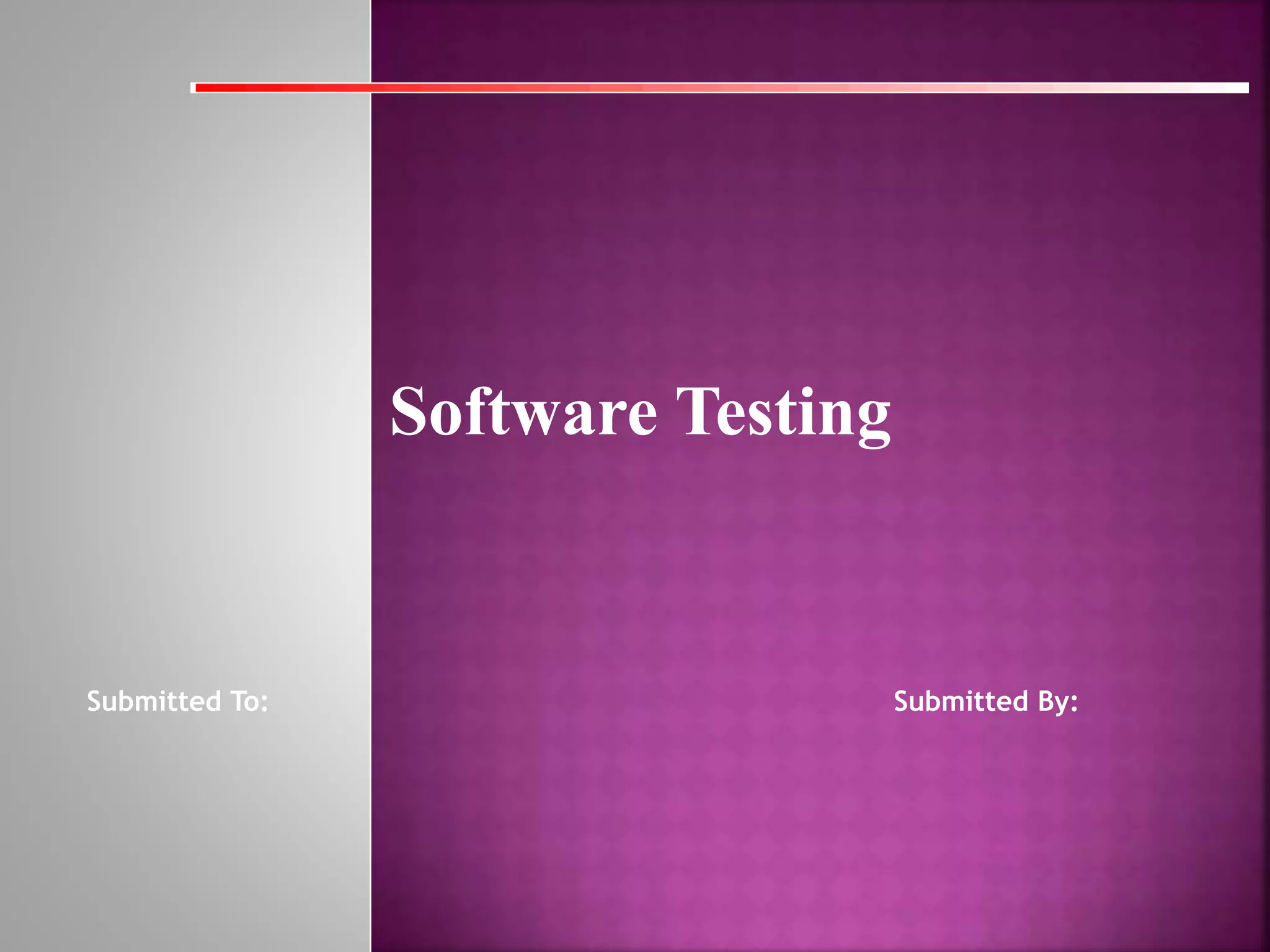 Submitted To: Submitted By:
Software Testing
 