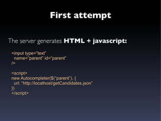 Connect  javascript autocompleter <myapp:autocompleter  name=”parent” action=&quot;Entries&quot; event=&quot;getParentCandidates&quot; /> 