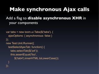 Test your code Javascript code  should also be tested 