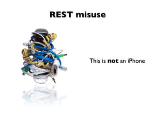 REST misuse This is  not  an iPhone 