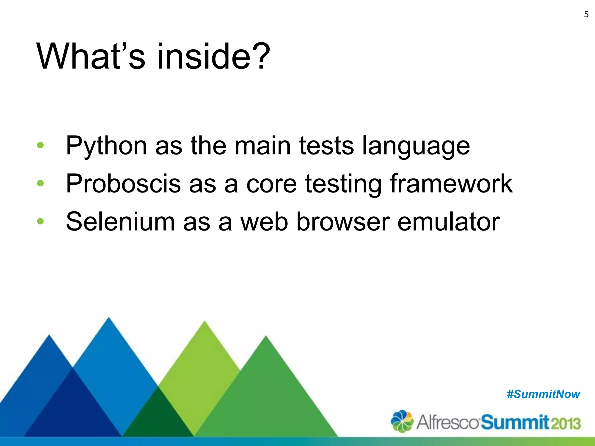 5

What’s inside?
• Python as the main tests language
• Proboscis as a core testing framework
• Selenium as a web browser emulator

#SummitNow
#SummitNow

 
