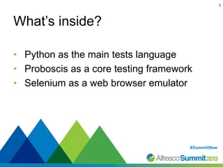 5

What’s inside?
• Python as the main tests language
• Proboscis as a core testing framework
• Selenium as a web browser emulator

#SummitNow
#SummitNow

 