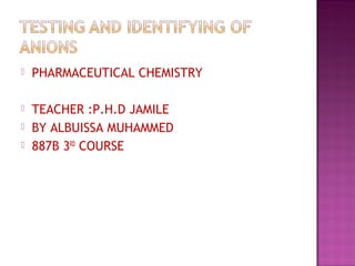  PHARMACEUTICAL CHEMISTRY
 TEACHER :P.H.D JAMILE
 BY ALBUISSA MUHAMMED
 887B 3RD
COURSE
 