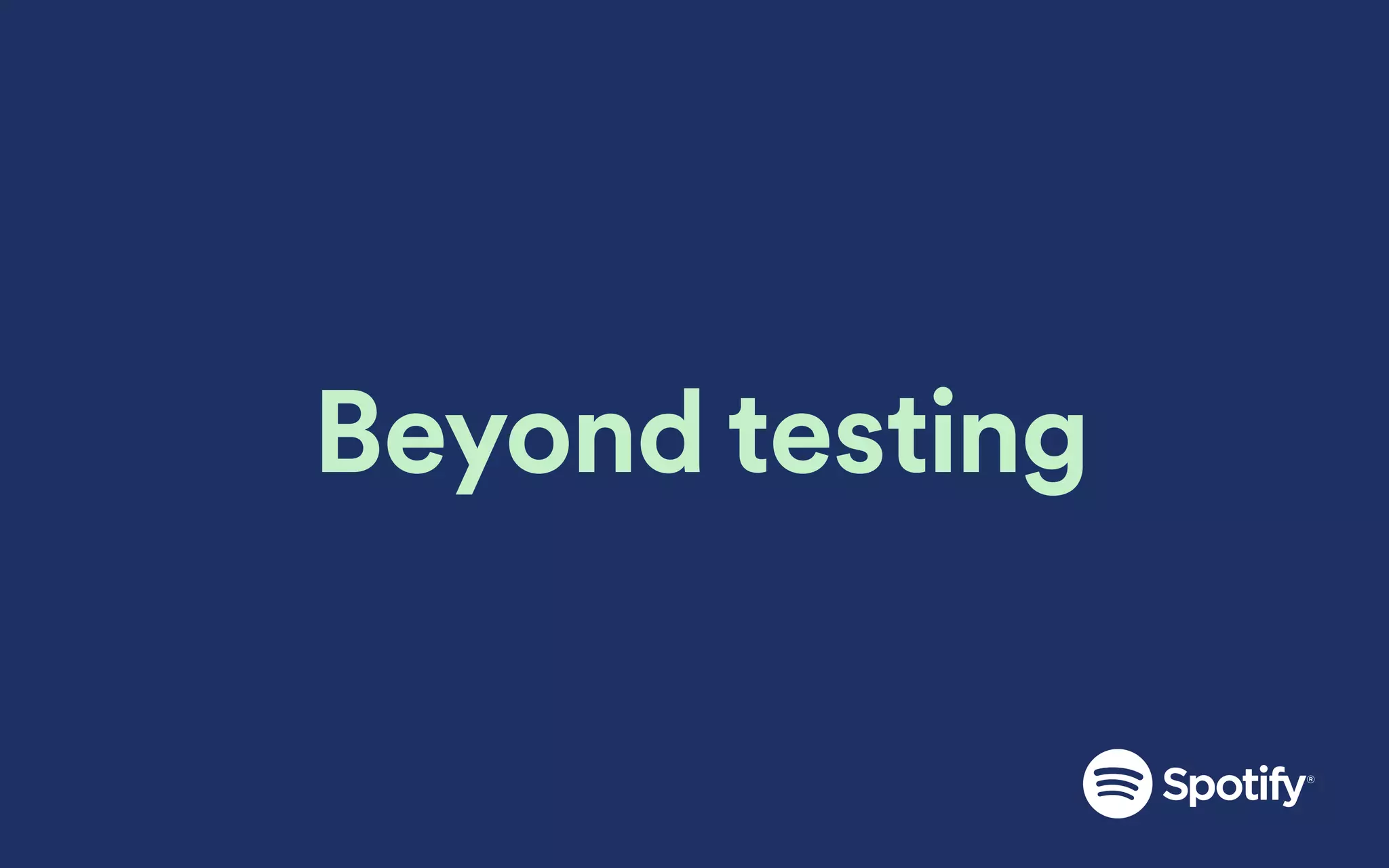Beyond testing