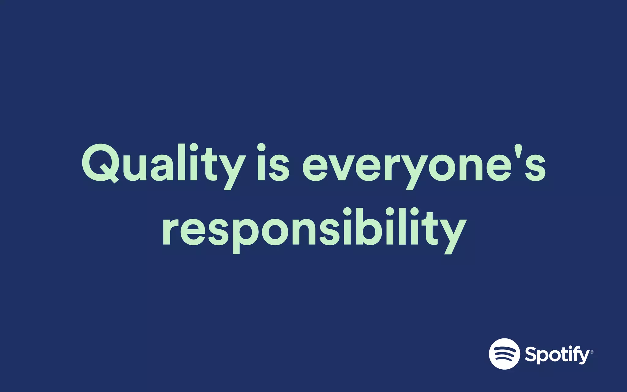 Quality is everyone's
responsibility