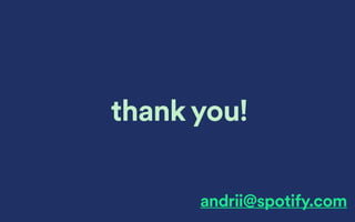 andrii@spotify.com
thank you!
 