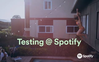 Testing @ Spotify
 