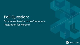 Poll Question: Do you use Jenkins to do Continuous Integration for Mobile?  