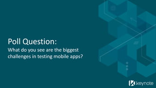 Poll Question: What do you see are the biggest challenges in testing mobile apps?  