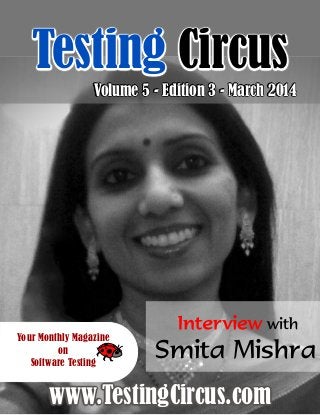 Your Monthly Magazine
on
Software Testing
www.TestingCircus.com
with
Smita Mishra
Testing Circus
Volume 5 - Edition 3 - March 2014
 