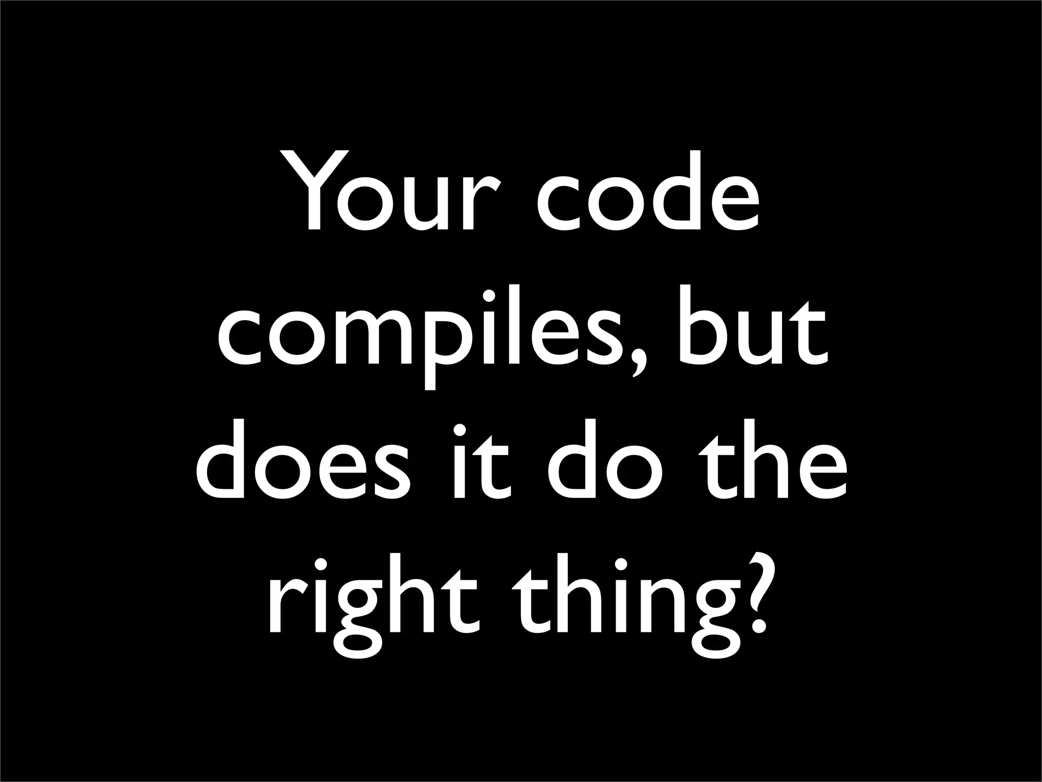 Testing Code and Assuring Quality