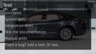 Test!
Unit tests
System tests
Integration tests
Test the documentation
Manual tests
Fixed a bug? Add a test. Or two.
@bagder@bagder
 