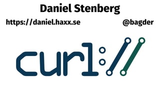 Daniel Stenberg
@bagderhttps://daniel.haxx.se
 