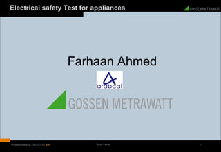 1Produktvorstellung – SECUTEST SIII+ Dieter Feulner
Electrical safety Test for appliances
Farhaan Ahmed
 