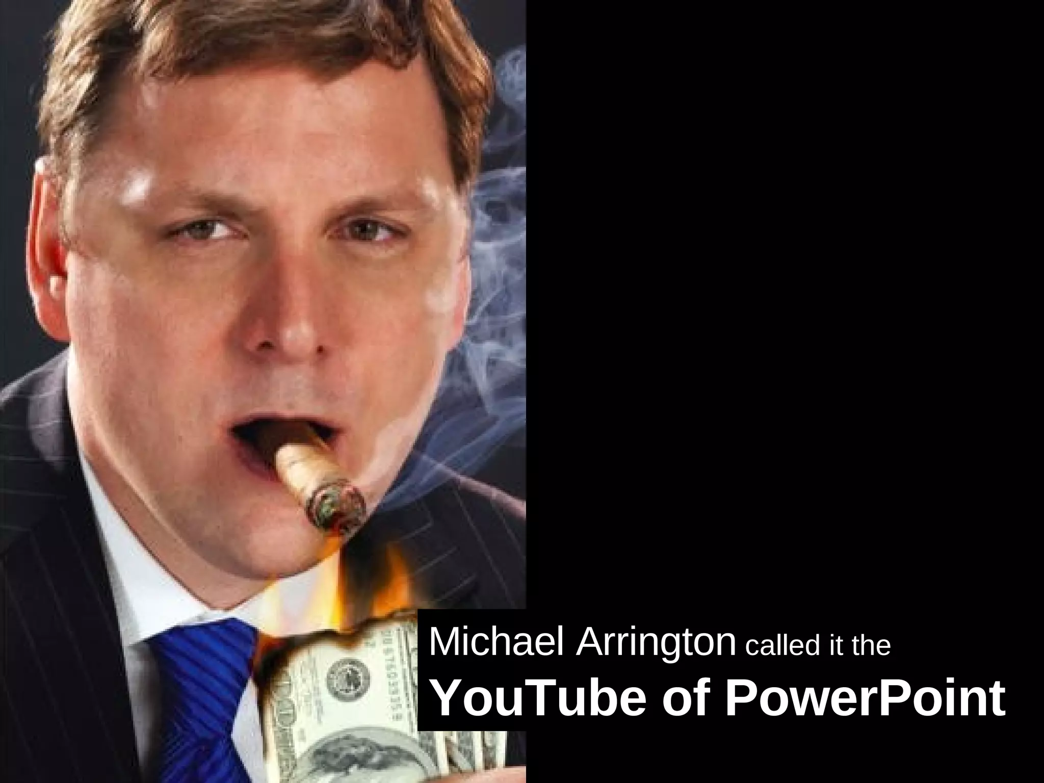 Michael Arrington  called it the YouTube of PowerPoint   