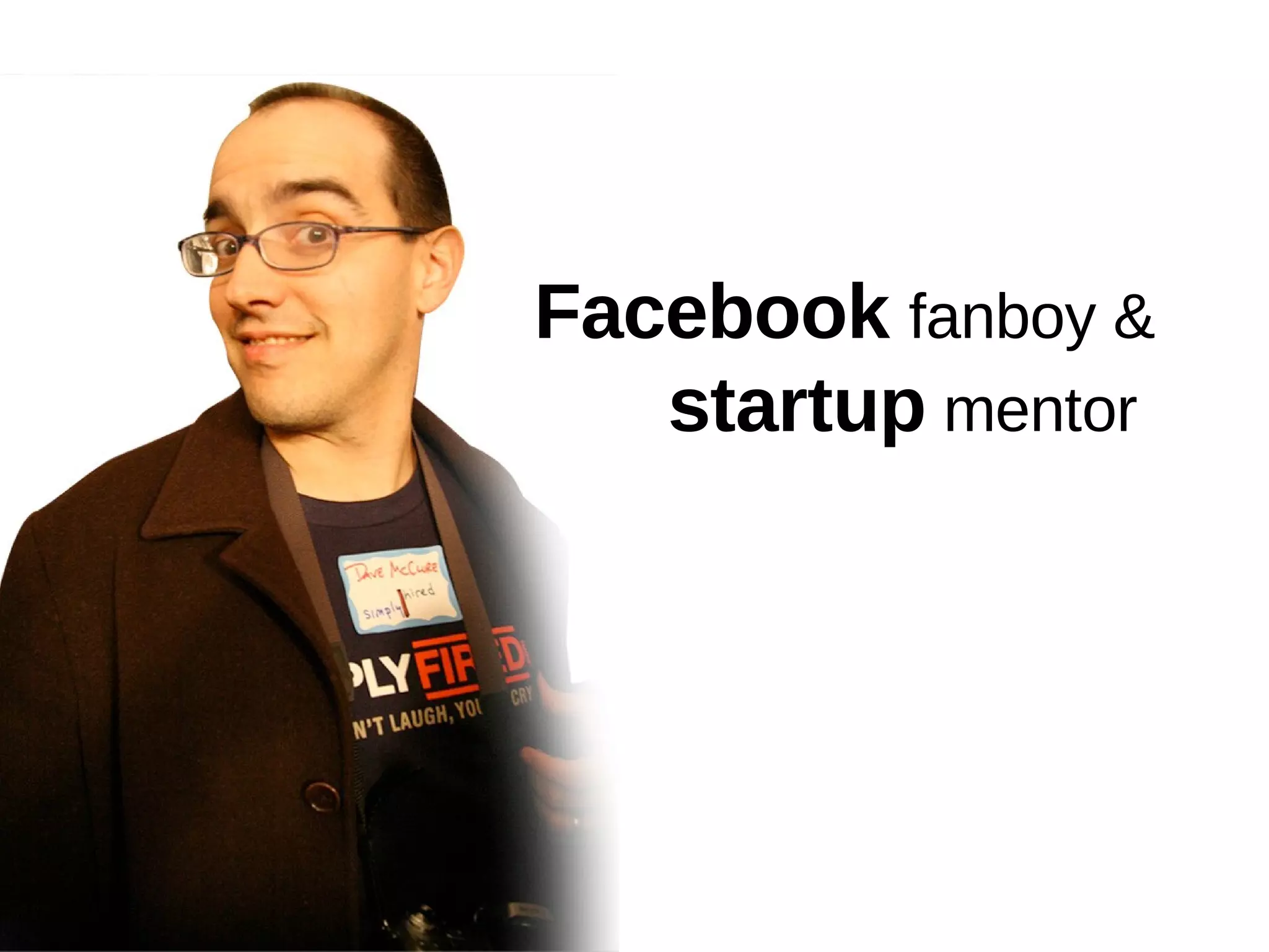Facebook   fanboy & startup  mentor  