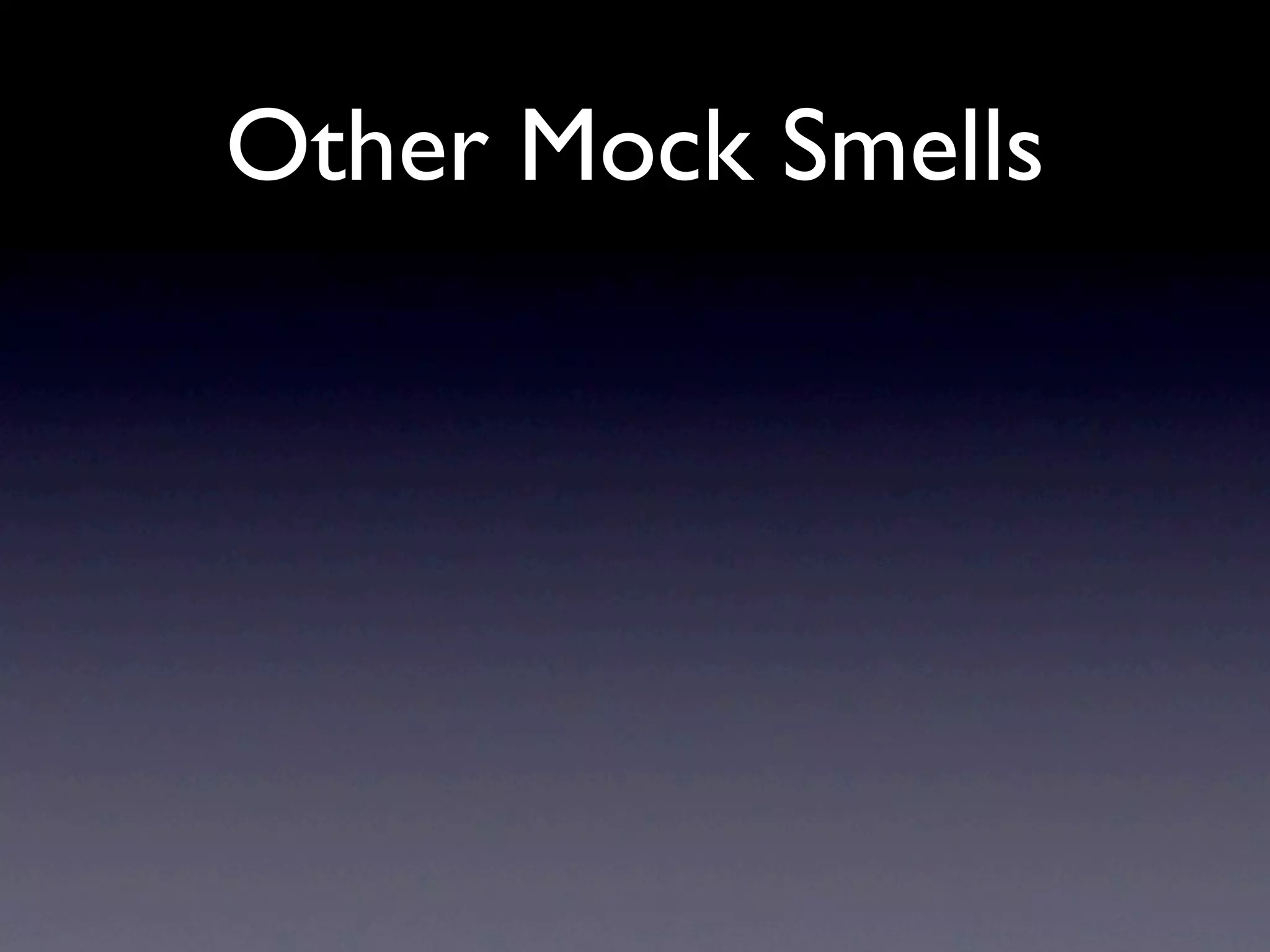 Other Mock Smells
 