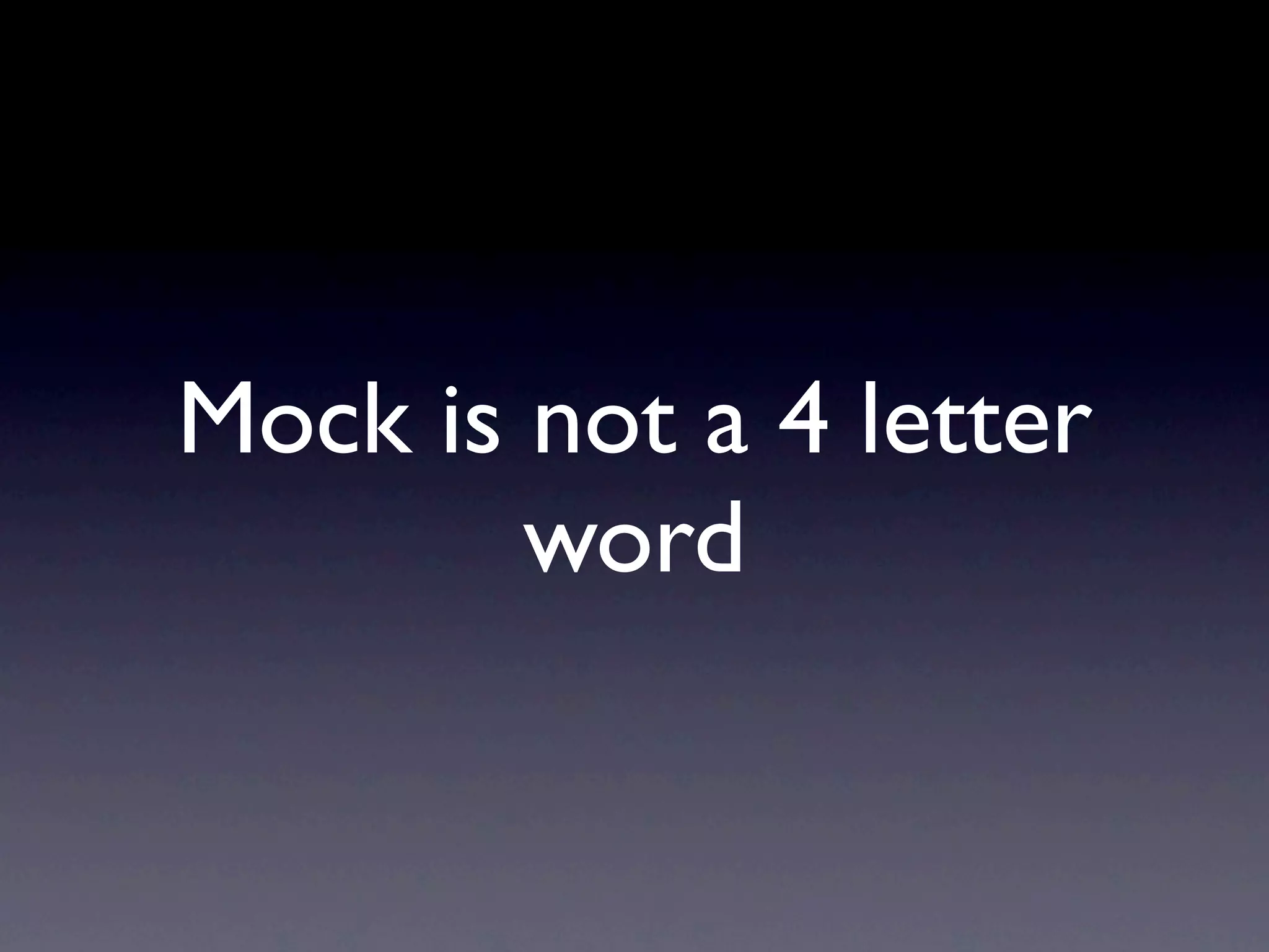 Mock is not a 4 letter
        word
 