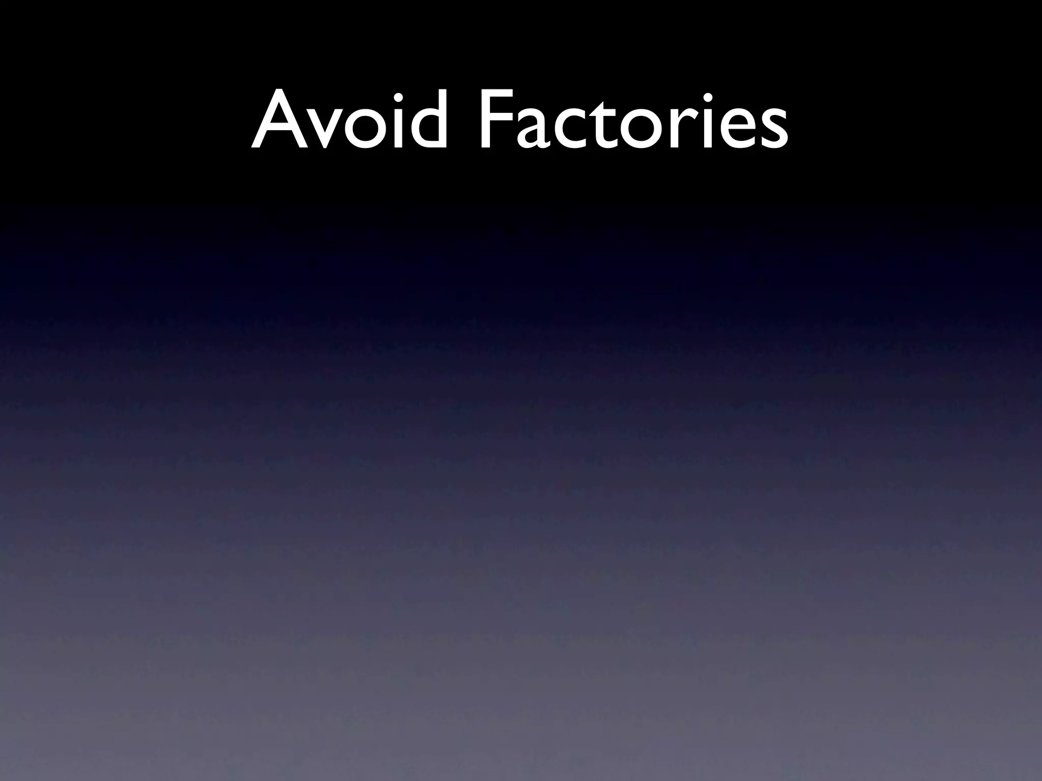 Avoid Factories
 