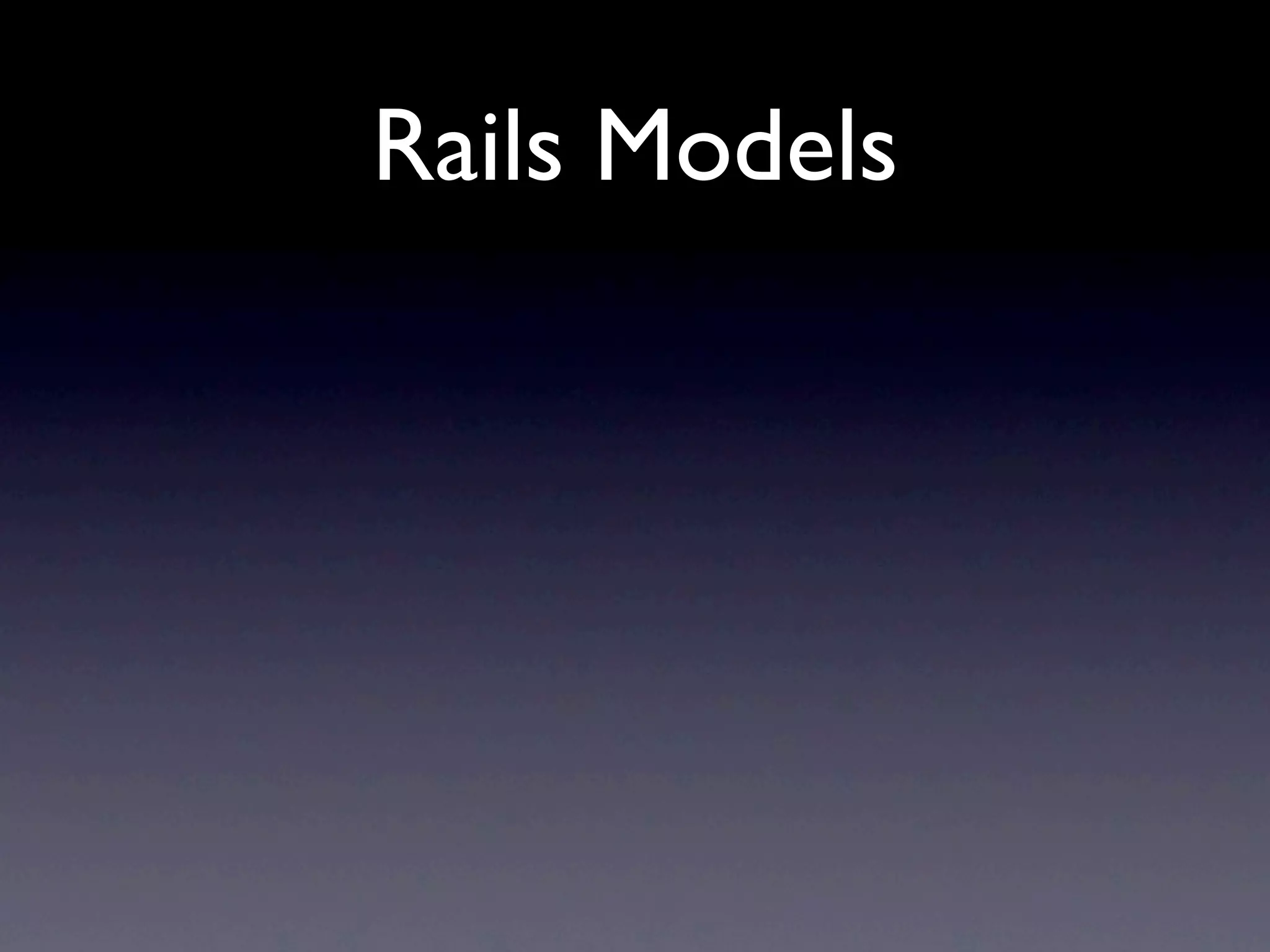 Rails Models
 