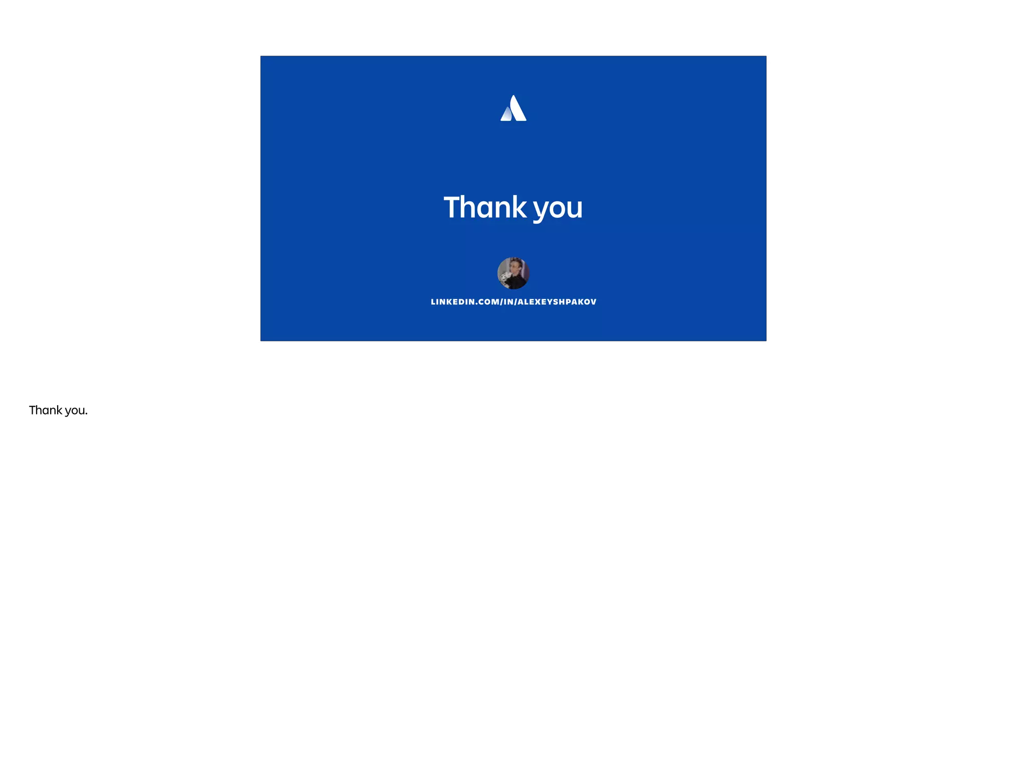 Thank you
LINKEDIN.COM/IN/ALEXEYSHPAKOV
Thank you.
 