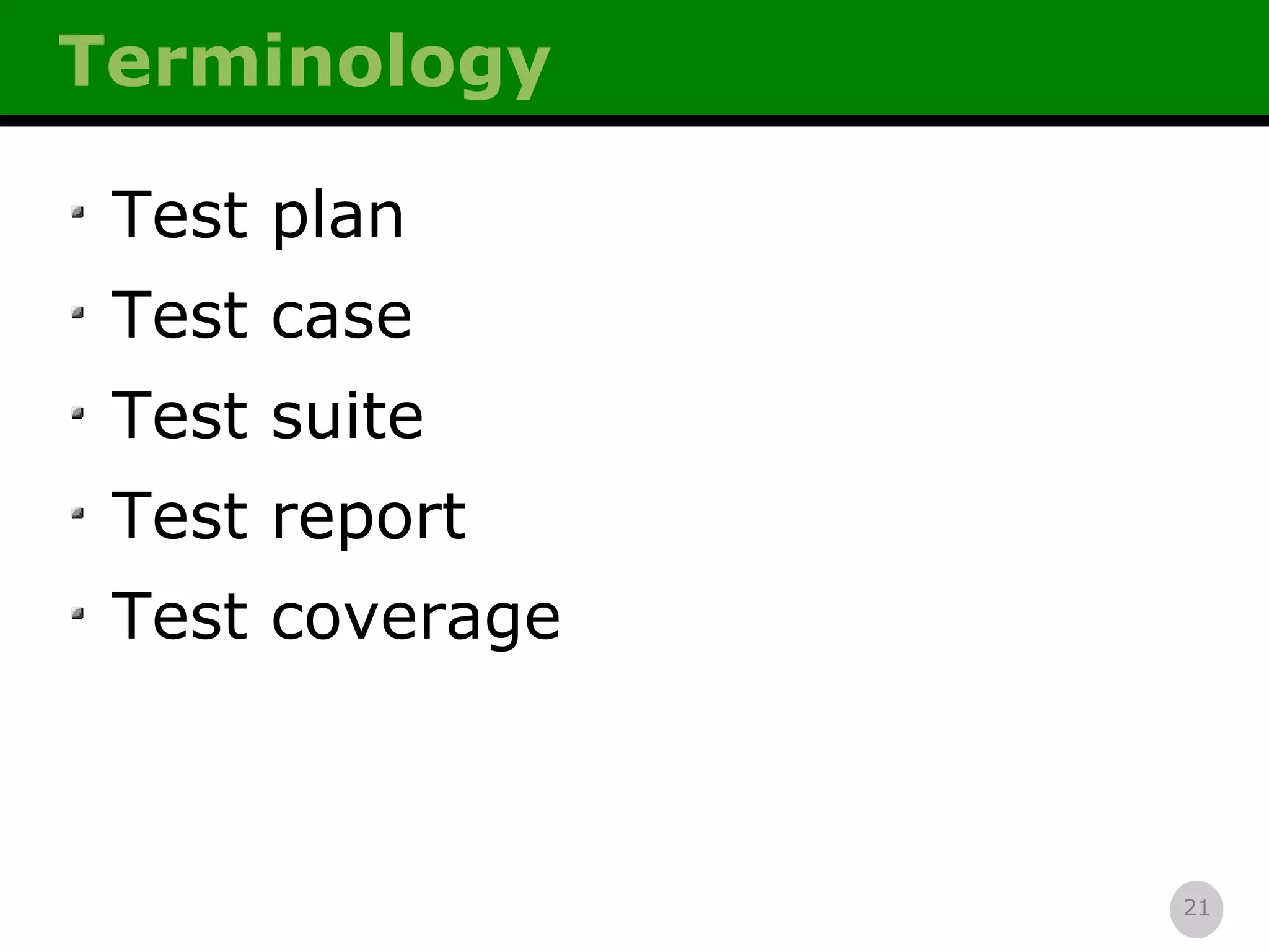 Terminology Test plan Test case Test suite Test report Test coverage 
