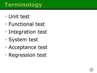 Terminology Unit test Functional test Integration test System test Acceptance test Regression test 