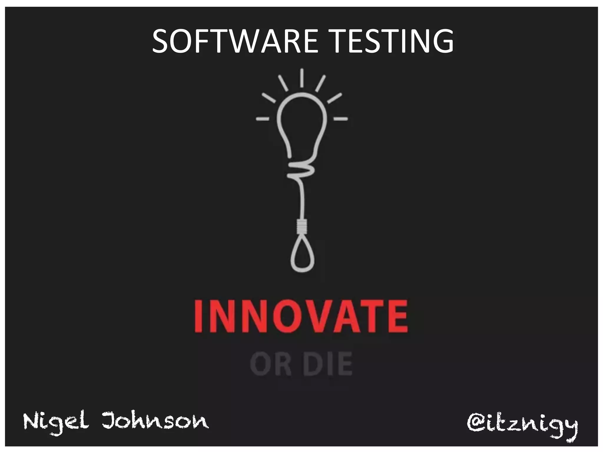 SOFTWARE 
TESTING 
Nigel Johnson @itznigy 
