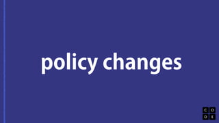 policy changes 
 