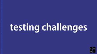 testing challenges 
 