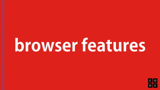 browser features 
 