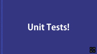 Unit Tests! 
 