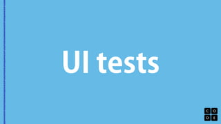 UI tests 
 