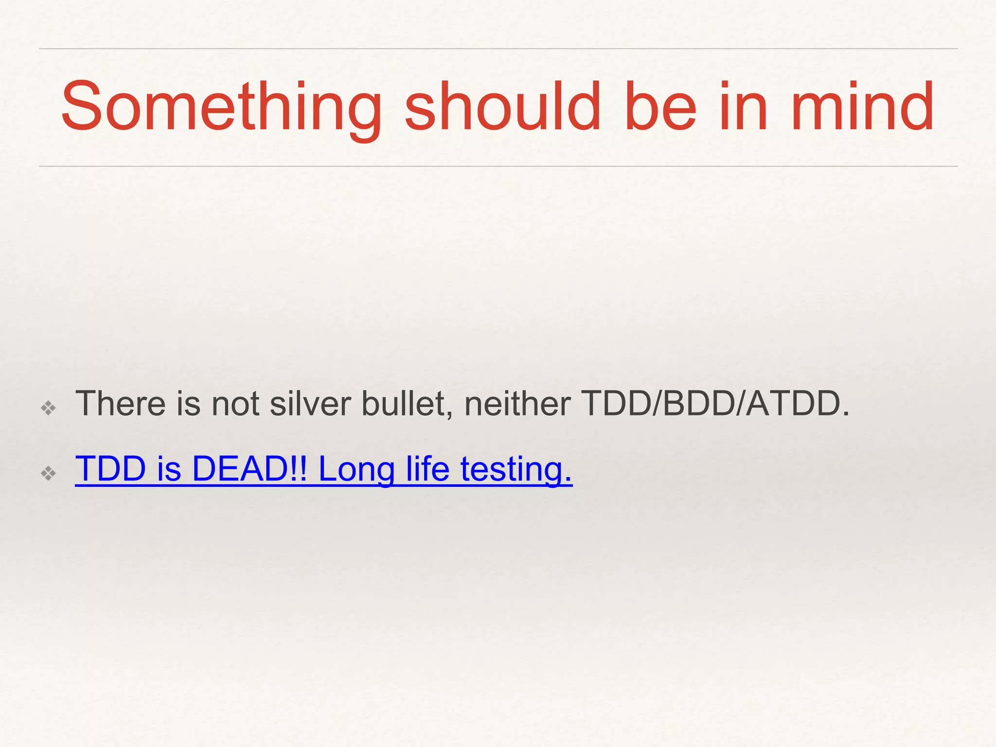 Something in mind
❖ There is not silver bullet, neither TDD/BDD/ATDD.
❖ 自從我吃了TDD，考試都拿一百分了呢（神棍調
❖ TDD is DEAD!! Long life testing.
❖ 懶人包：TDD is Dead 戰文總整理
 