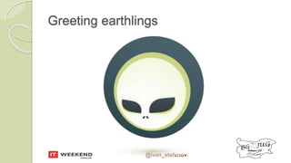@ivan_stefanov
Greeting earthlings
 
