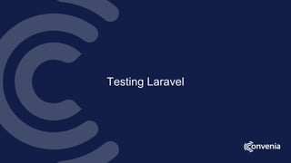 Testing Laravel
 