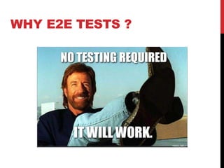 WHY E2E TESTS ?
 
