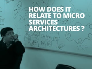 19
HOW DOES IT
RELATE TO MICRO
SERVICES
ARCHITECTURES ?
 