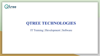 QTREE TECHNOLOGIES
IT Training | Development | Software
 