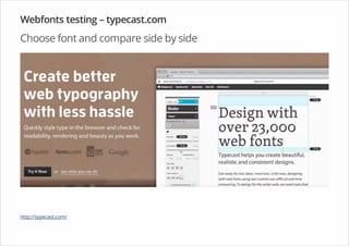 Webfonts testing – typecast.com
Choose font and compare side by side
http://typecast.com/
 