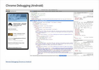 Chrome Debugging (Android)
Remote Debugging Chrome on Android
 