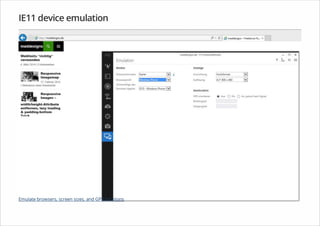 IE11 device emulation
Emulate browsers, screen sizes, and GPS locations
 
