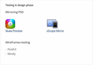 Skala Preview xScope Mirror
Testing in design phase
Mirroring PSD
Wireframes testing
FluidUI
Wirefy
·
·
 