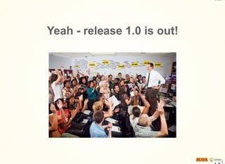 Yeah - release 1.0 is out!
 