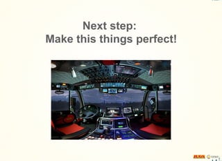 Next step:
Make this things perfect!
 