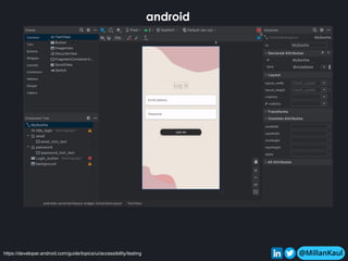 @MillanKaul
android
https://developer.android.com/guide/topics/ui/accessibility/testing @MillanKaul
 