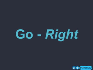 @MillanKaul
Go - Right
@MillanKaul
 
