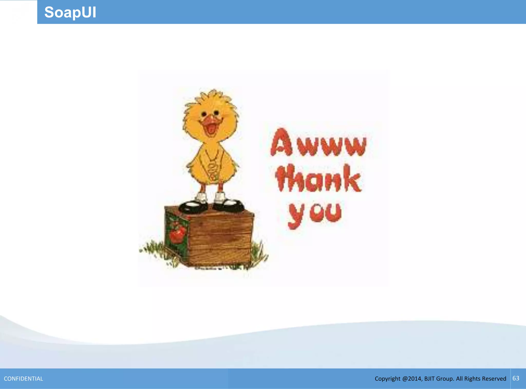 Copyright @2014, BJIT Group. All Rights ReservedCONFIDENTIAL 63
SoapUI
 