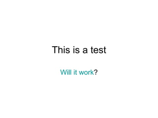 This is a test Will it work ? 
