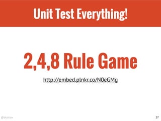 @drpicox
Unit Test Everything!
27
2,4,8 Rule Game
http://embed.plnkr.co/N0eGMg
 